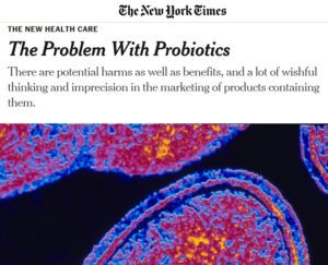 NY Time The Problem With Probiotics Are Probiotics Harmful